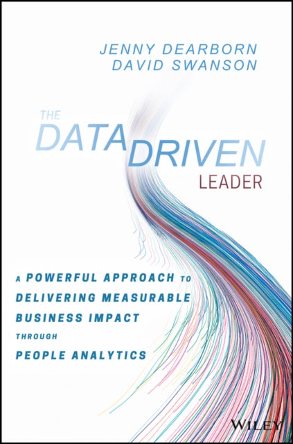 Data Driven Leader: A Powerful Approach to Delivering Measurable Business Impact Through People Analytics