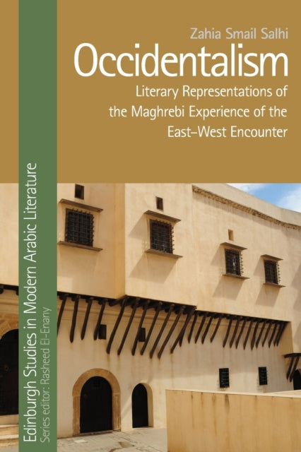 Occidentalism: Literary Representations of the Maghrebi Experience of the East-West Encounter