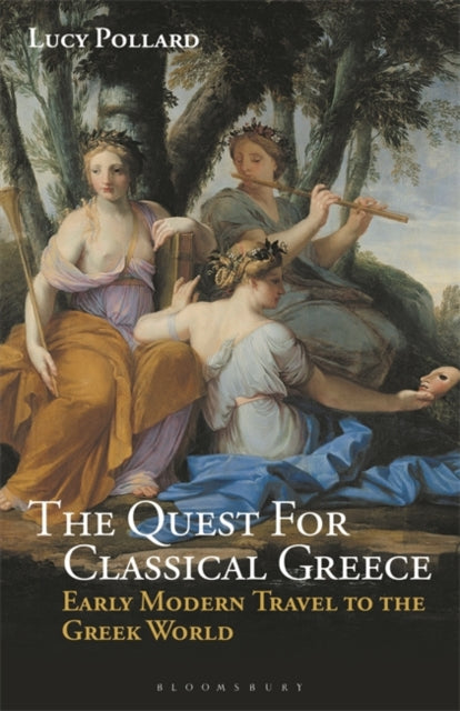 Quest for Classical Greece: Early Modern Travel to the Greek World