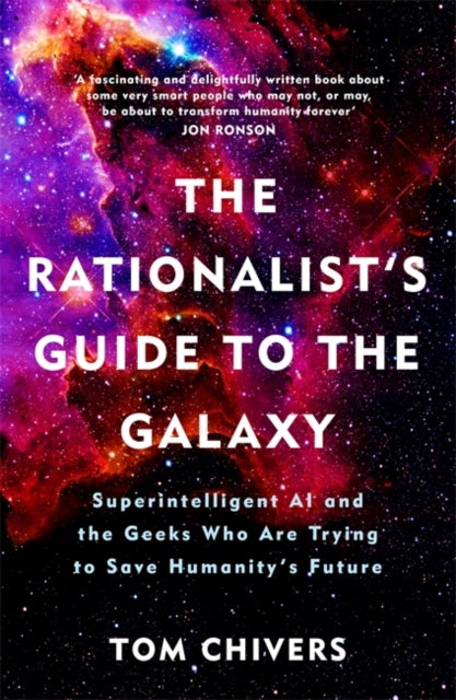 Rationalist's Guide to the Galaxy: Superintelligent AI and the Geeks Who Are Trying to Save Humanity's Future