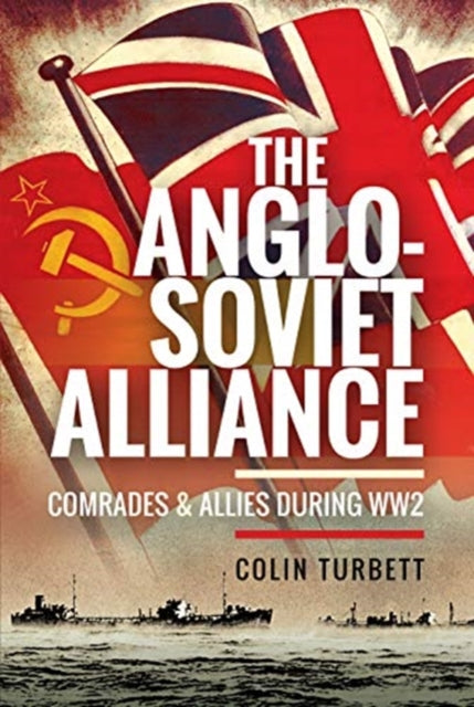 Anglo-Soviet Alliance: Comrades and Allies during WW2