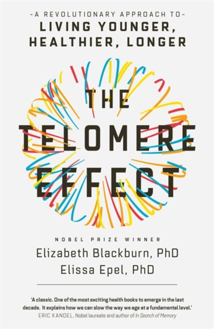 Telomere Effect: A Revolutionary Approach to Living Younger, Healthier, Longer