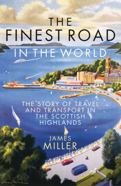 Finest Road in the World: The Story of Travel and Transport in the Scottish Highlands