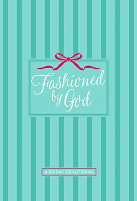 Fashioned by God: A 30 Day Devotional