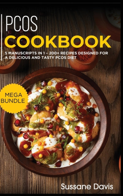 Pcos Cookbook: MEGA BUNDLE - 5 Manuscripts in 1 - 200+ Recipes designed for a delicious and tasty PCOS diet