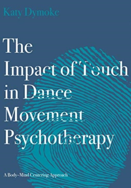 Impact of Touch in Dance Movement Psychotherapy: A Body-Mind Centering Approach