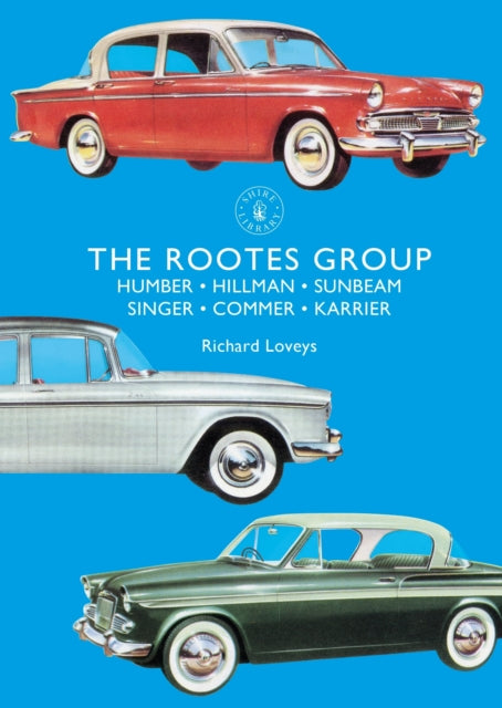 Rootes Group: Humber, Hillman, Sunbeam, Singer, Commer, Karrier