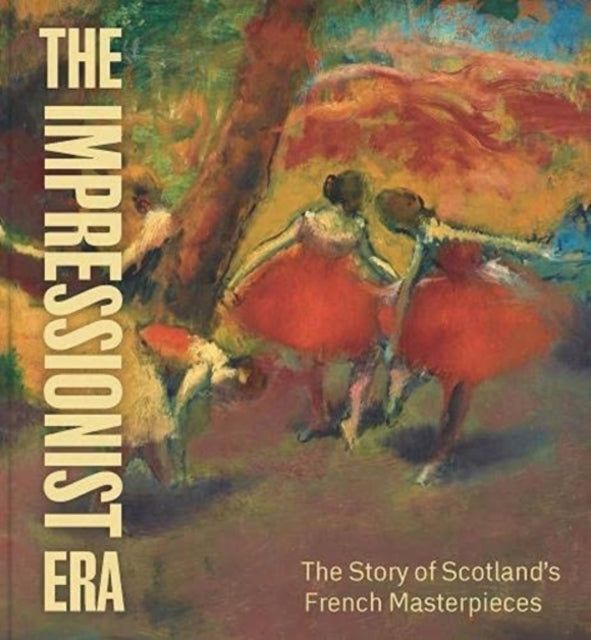 Impressionist Era: The Story of Scotland's French Masterpieces