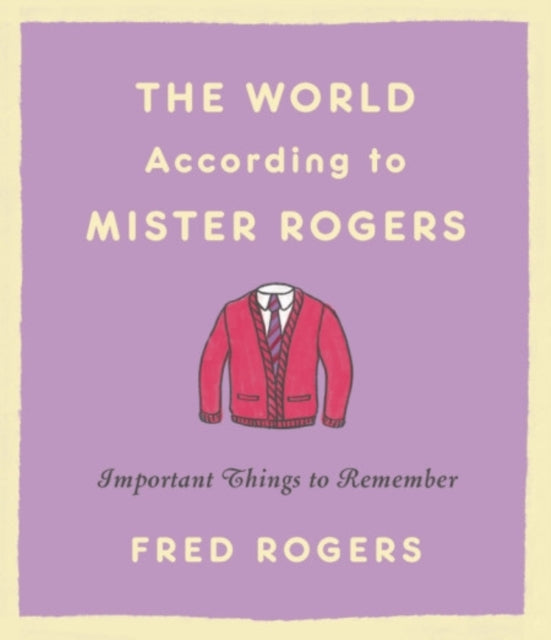 World According to Mister Rogers (Reissue): Important Things to Remember