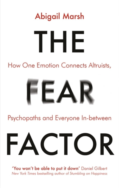 Fear Factor: How One Emotion Connects Altruists, Psychopaths and Everyone In-Between