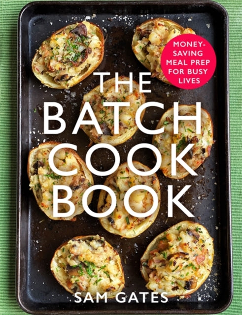 Batch Cook Book: Money-saving Meal Prep For Busy Lives