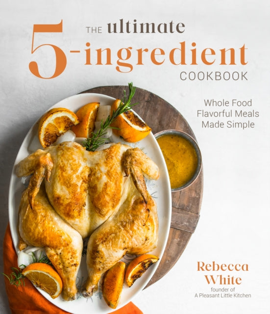 Ultimate 5-Ingredient Cookbook: Whole Food Family Meals Made Easy