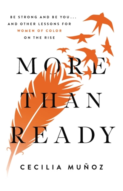 More than Ready: Be Strong and Be You . . . and Other Lessons for Women of Colour on the Rise