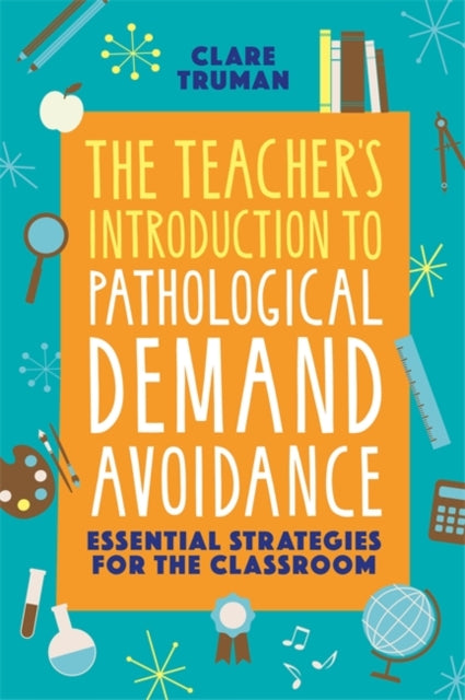 Teacher's Introduction to Pathological Demand Avoidance: Essential Strategies for the Classroom