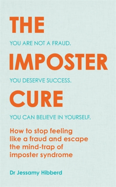 Imposter Cure: How to stop feeling like a fraud and escape the mind-trap of imposter syndrome