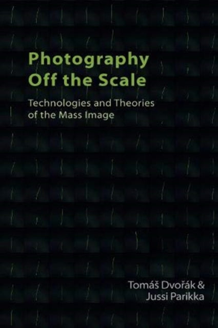 Photography off the Scale: Technologies and Theories of the Mass Image