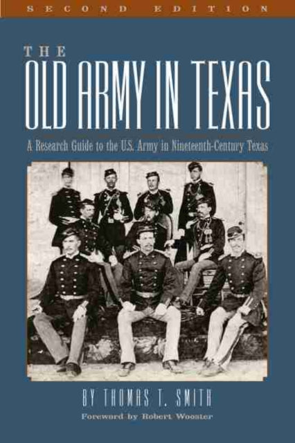Old Army in Texas: A Research Guide to the U.S. Army in Nineteenth Century Texas