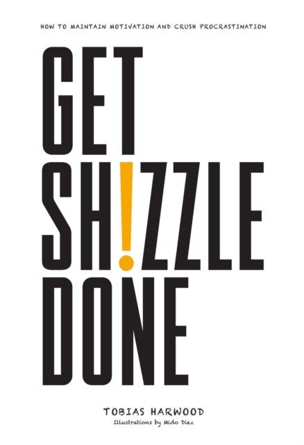 Get Shizzle Done: How To Maintain Motivation and Crush Procrastination