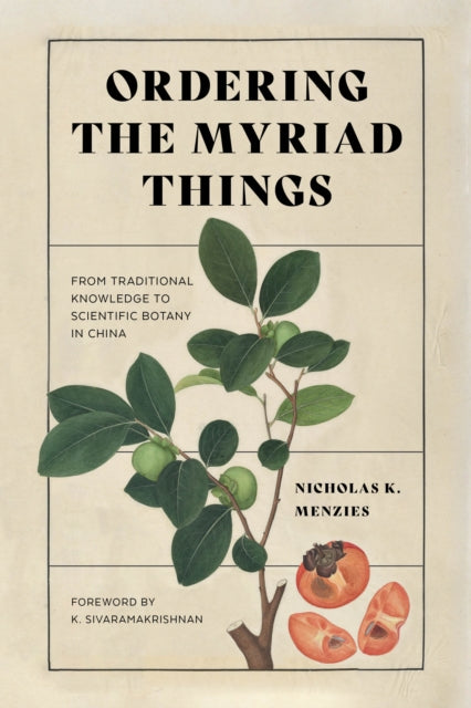 Ordering the Myriad Things: From Traditional Knowledge to Scientific Botany in China