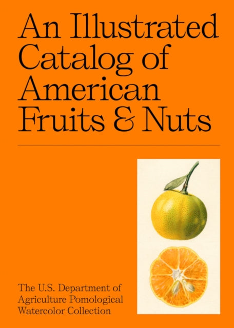 Illustrated Catalog of American Fruits & Nuts: The U.S. Department of Agriculture Pomological Watercolor Collection