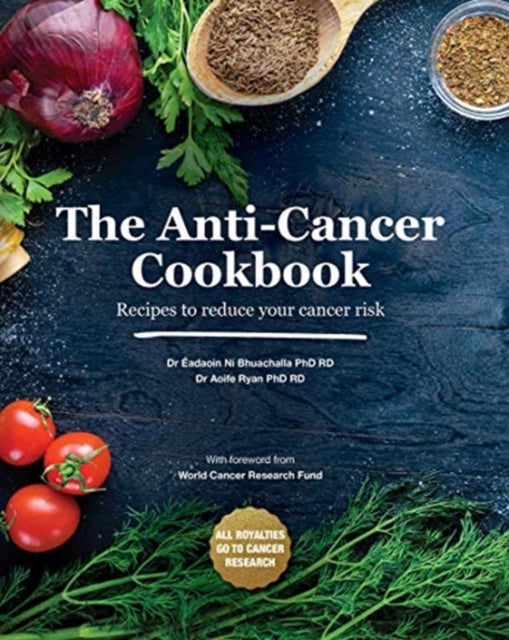 Anti-Cancer Cookbook: Recipes to reduce your cancer risk