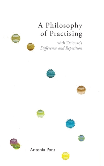 Philosophy of Practising: With Deleuze's Difference and Repetition