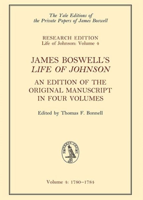 James Boswell's 'Life of Johnson': An Edition of the Original Manuscript, in Four Volumes; Vol. 4: 1780-1784