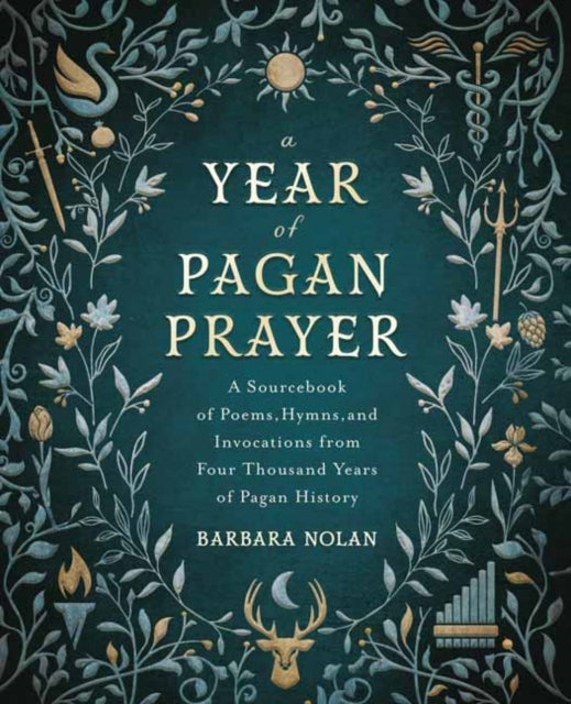 Year of Pagan Prayer: A Sourcebook of Poems, Hymns, and Invocations from Four Thousand Years of Pagan History