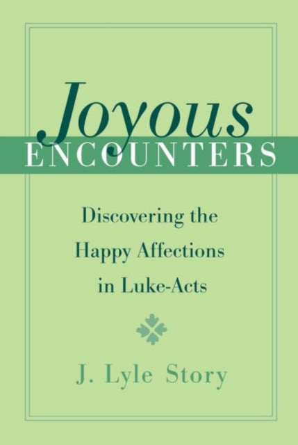 Joyous Encounters: Discovering the Happy Affections in Luke-Acts