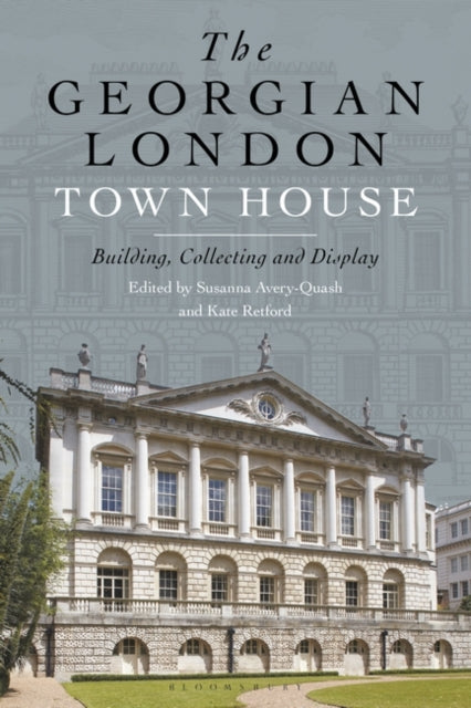 Georgian London Town House: Building, Collecting and Display