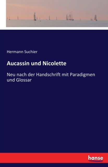 Aucassin und Nicolette: Neu nach der Handschrift mit Paradigmen und Glossar