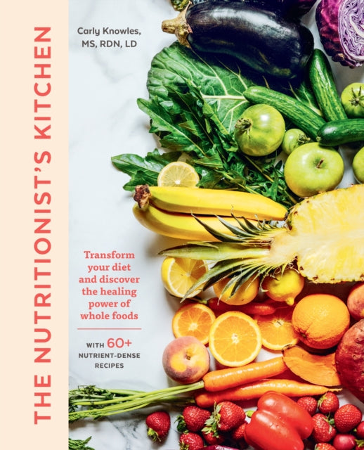 Nutritionist's Kitchen: Transform Your Diet and Discover the Healing Power of Whole Foods