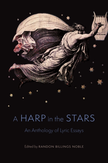 Harp in the Stars: An Anthology of Lyric Essays