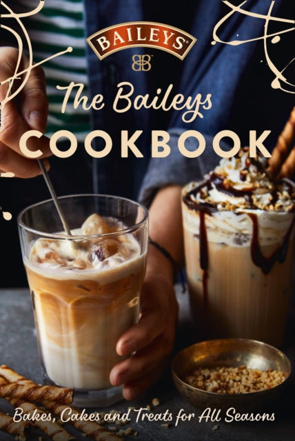 Baileys Cookbook: Bakes, Cakes and Treats for All Seasons