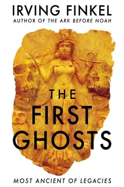 First Ghosts: A rich history of ancient ghosts and ghost stories from the British Museum curator