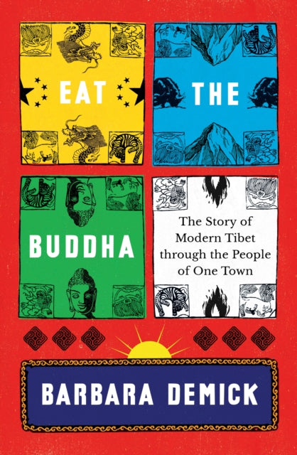 Eat the Buddha: The Story of Modern Tibet Through the People of One Town