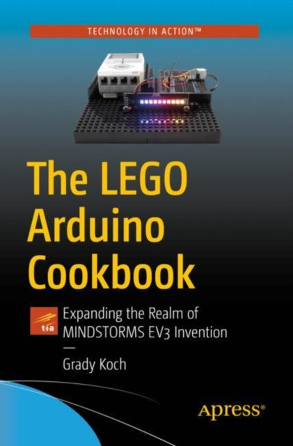 LEGO Arduino Cookbook: Expanding the Realm of MINDSTORMS EV3 Invention