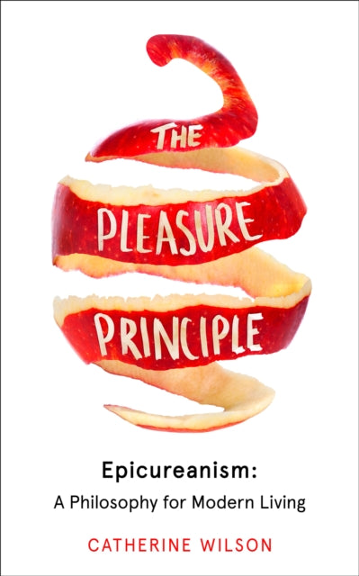 Pleasure Principle: Epicureanism: a Philosophy for Modern Living