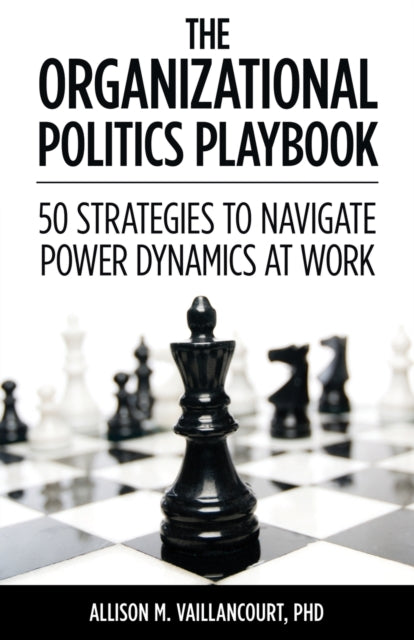 Organizational Politics Playbook: 50 Strategies to Navigate Power Dynamics at Work