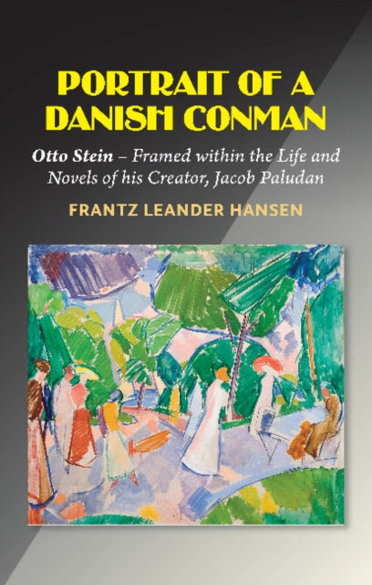 Portrait of a Danish Conman: Otto Stein  Framed within the Life and Novels of his Creator, Jacob Paludan