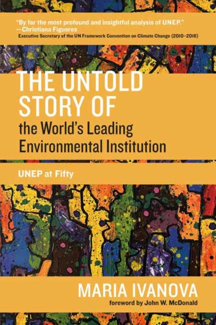 Untold Story of the Worlds Leading Environmental Institution: UNEP at Fifty