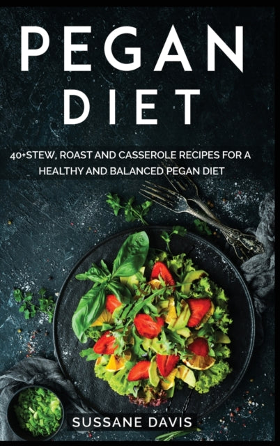 Pegan Diet: 40+Stew, Roast and Casserole recipes for a healthy and balanced Pegan diet