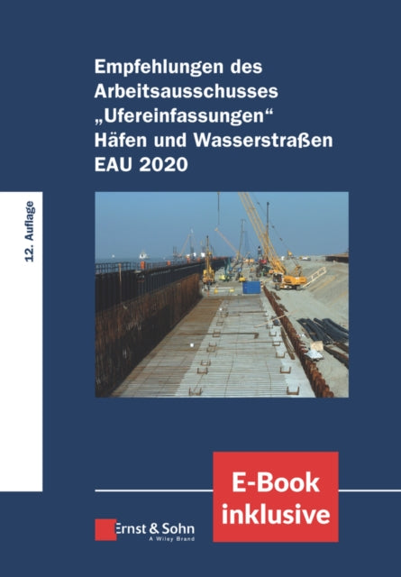 Empfehlungen des Arbeitsausschusses Ufereinfasungen Hafen und Wasserstraben EAU 2020