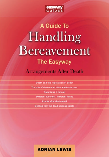 Guide To Handling Bereavement The Easyway: Making Arrangements Following Death