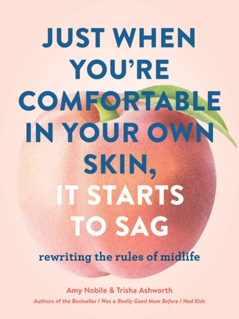 Just When You're Comfortable in Your Own Skin, It Starts to Sag: Rewriting the Rules of Midlife