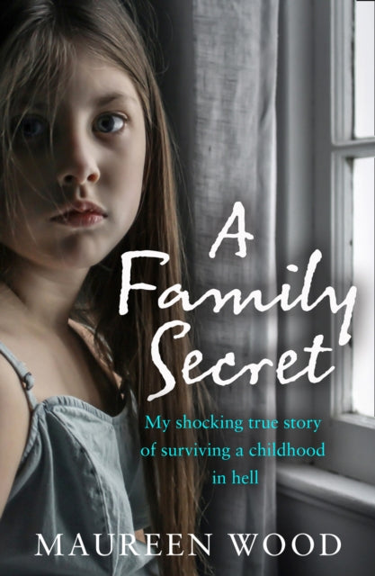 Family Secret: My Shocking True Story of Surviving a Childhood in Hell