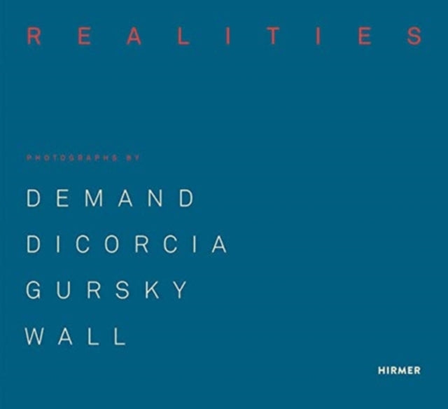 Made Realities: Photographs by Thomas Demand, Philip-Lorca diCorcia, Andreas Gursky and Jeff Wall