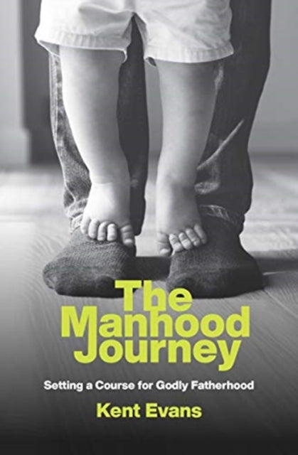 Manhood Journey: Setting a Course for Godly Fatherhood