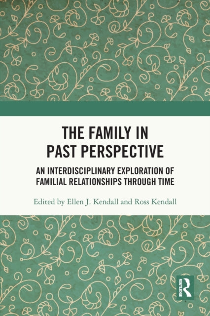 Family in Past Perspective: An Interdisciplinary Exploration of Familial Relationships Through Time