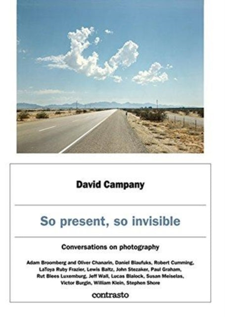 David Campany: So present, so invisible: Conversations on photography